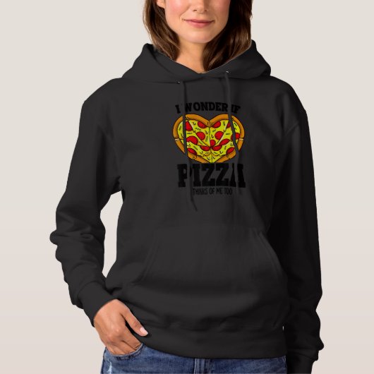 I Wonder If Pizza Thinks About Me Too   Pizza Chef Hoodie (Voorkant)