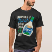 I Wonder If Ranch Thinks About Me Too  Ranch Dress T-shirt (Voorkant)