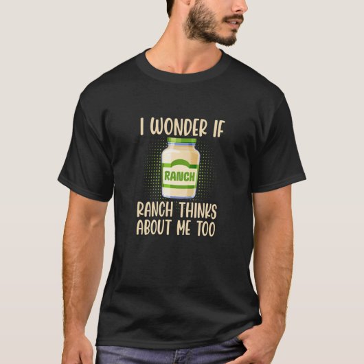 I Wonder If Ranch Thinks About Me Too Salad Dressi T-shirt (Voorkant)