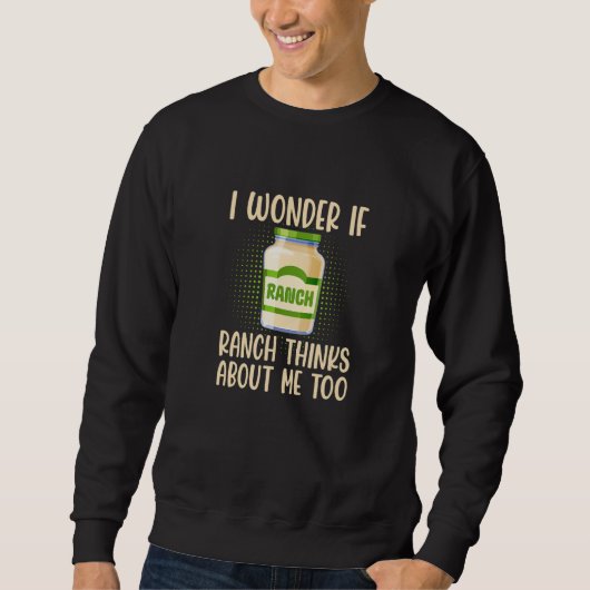 I Wonder If Ranch Thinks About Me Too Salad Dressi Trui (Voorkant)
