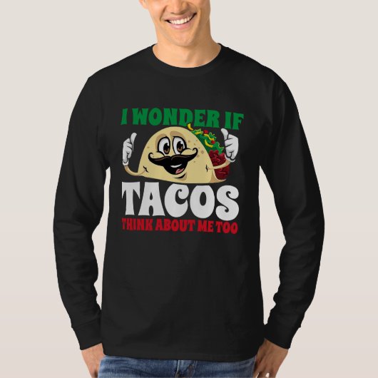 I Wonder If Tacos Think About Me Too  Cinco De May T-shirt (Voorkant)