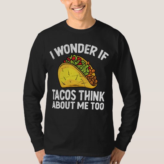 I Wonder If Tacos Think About Me Too Cinco De Mayo T-shirt (Voorkant)