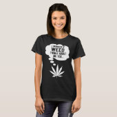 I wonder if weed thinks about me too t-shirt (Voorkant volledig)
