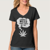 I wonder if weed thinks about me too t-shirt (Voorkant)