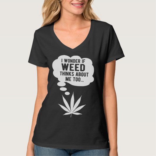 I wonder if weed thinks about me too t-shirt (Voorkant)