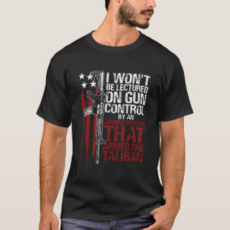 I Won'T Be Lectured On Gun Control By An Administr T-shirt