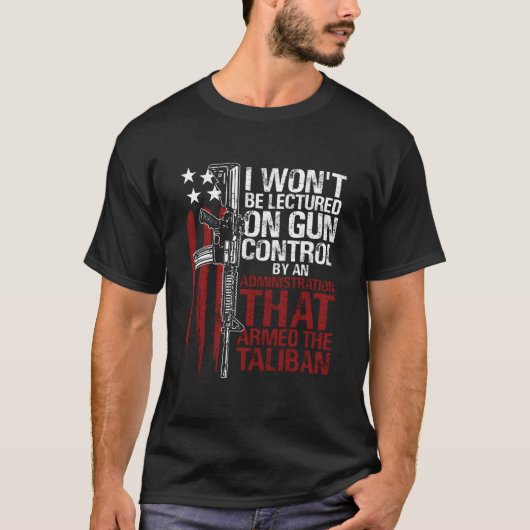 I Won'T Be Lectured On Gun Control By An Administr T-shirt (Voorkant)