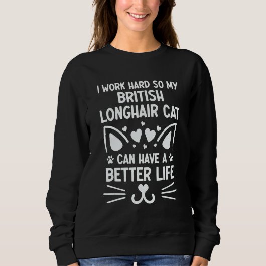 I Work Hard British Longhair Cat Can Have A Better Trui (Voorkant)