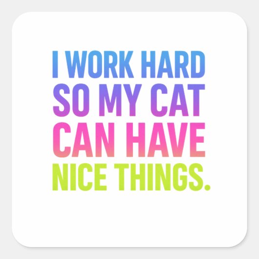 I Work Hard For My Cat Vierkante Sticker (Voorkant)
