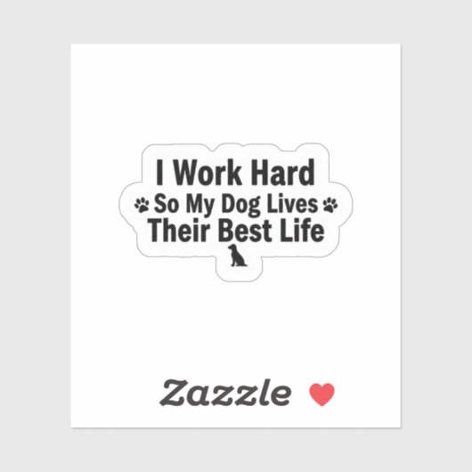 I Work Hard for My Dog Sticker (Vel)