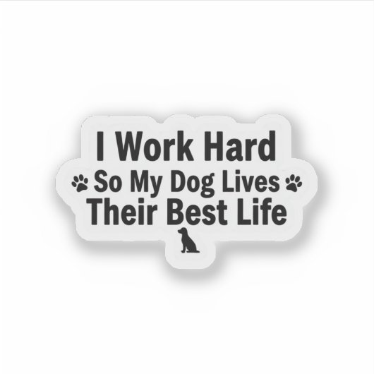 I Work Hard for My Dog Sticker (Voorkant)