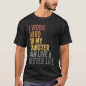 I work hard for my hamster t-shirt (Voorkant)