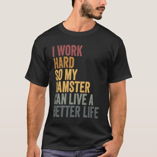 I work hard for my hamster t-shirt (Voorkant)