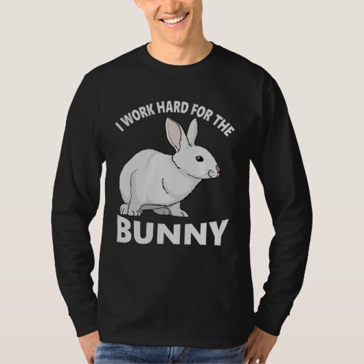 I Work Hard for the Bunny  Rabbit Animal Love Appa T-shirt (Voorkant)