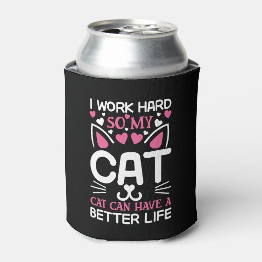 I Work Hard So My Cat Can Have A Better Life Funny Blikjeskoeler (Blikje Voorkant)