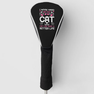 I Work Hard So My Cat Can Have A Better Life Funny Golfheadcover