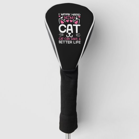 I Work Hard So My Cat Can Have A Better Life Funny Golfheadcover (Voorkant)