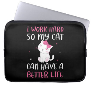 I Work Hard So My Cat Can Have A Better Life Funny Laptop Sleeve