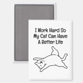 I Work Hard So My Cat Can Have A Better Life Magneet (Voorkant / Achterkant)