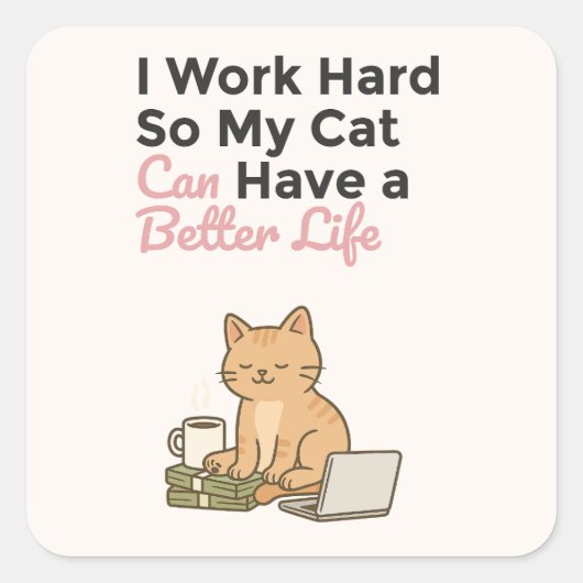 I Work Hard So My Cat Can Have a Better Life Vierkante Sticker (Voorkant)