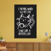 I work hard so my cat can live a better life canvas afdruk (Insitu (Woonkamer))