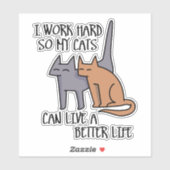 I work hard so my cats can live a better life sticker (Vel)