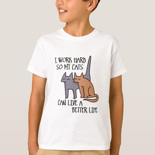 I work hard so my cats can live a better life t-shirt (Voorkant)