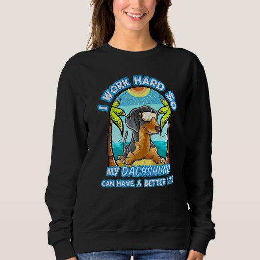 I Work Hard So My Dachshund Can Have A Better Life Trui (Voorkant)
