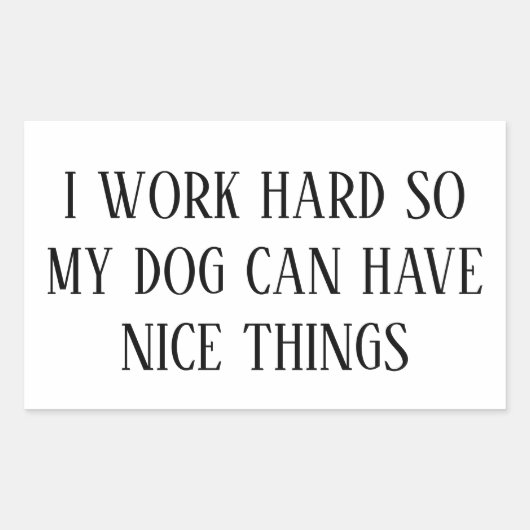 I Work Hard So My Dog Can Have Nice Things – Funny Rechthoekige Sticker (Voorkant)