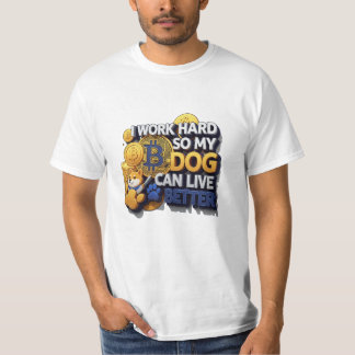I Work Hard So My Dog Can Live Better - Bitangle S T-shirt