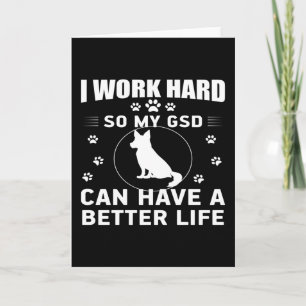 I work hard so my GSD can have a better life Kaart