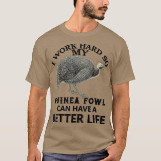 I Work Hard So My Guinea fowl Can Have A Better Li T-shirt