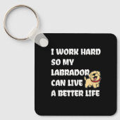 I Work Hard So My Labrador Can Live A Better Life Sleutelhanger (Voorkant)