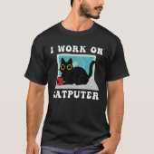 I Work On Computer Cat Quotes black Cats T-shirt (Voorkant)