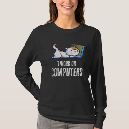 I Work On Computers Cat Quote Tech Coding Cat T-shirt (Voorkant)
