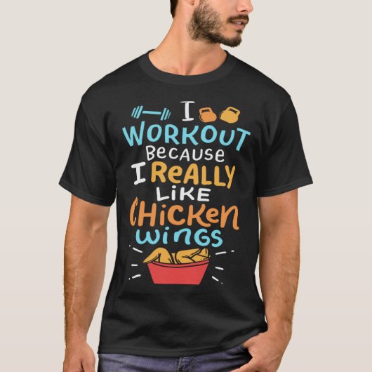 I Work Out Because I Really Like Chicken Wings T-shirt (Voorkant)