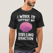 I Work To Support My Shelling Addiction Beachcombi T-shirt (Voorkant)