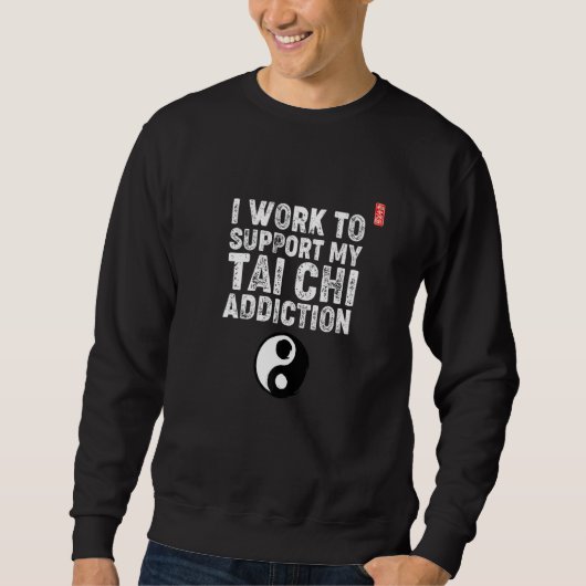 I Work To Support My Tai Chi Addiction. Tai Chi Be Trui (Voorkant)