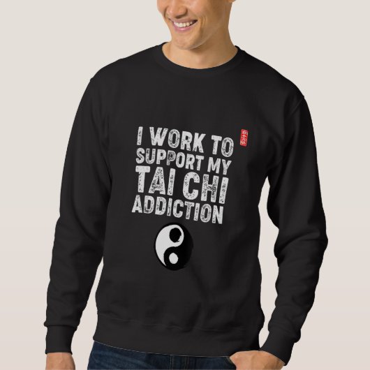 I Work To Support My Tai Chi Addiction. Tai Chi Be Trui (Voorkant)