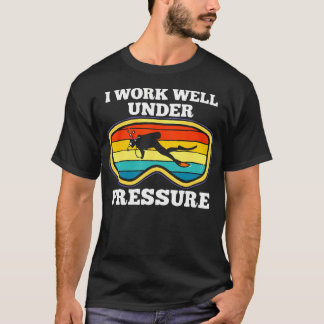 I Work Well Under Pressure Scuba Diving Diver Men  T-shirt
