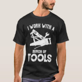 I Work With A Bunch Of Tools  Carpenter T-shirt (Voorkant)