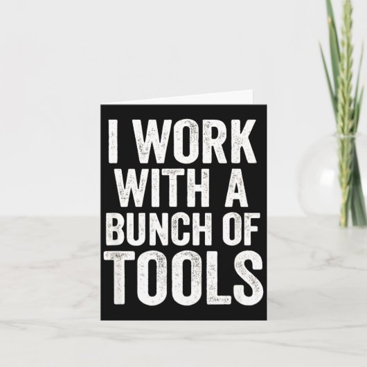 I Work With A Bunch Of Tools - Funny Worker  Kaart (Voorkant)