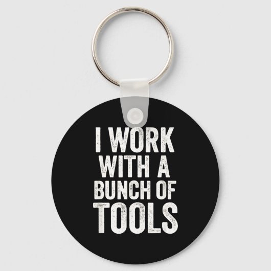 I Work With A Bunch Of Tools - Funny Worker  Sleutelhanger (Voorkant)