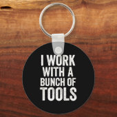 I Work With A Bunch Of Tools - Funny Worker  Sleutelhanger (Voorkant)