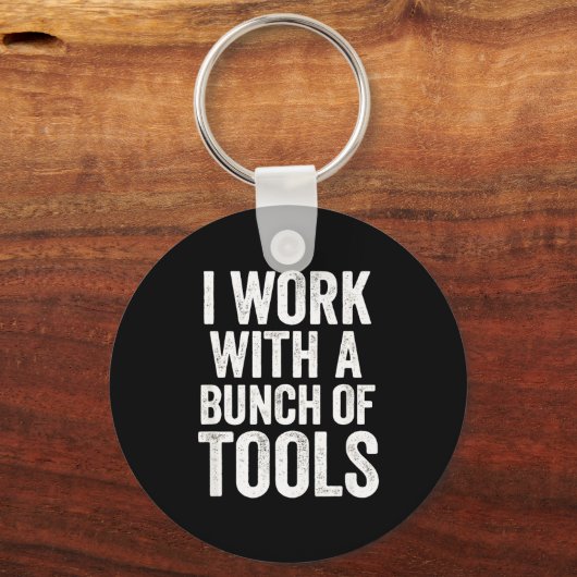 I Work With A Bunch Of Tools - Funny Worker  Sleutelhanger (Voorkant)