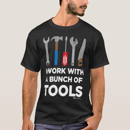 I Work With A Bunch Of Tools Handyman and Carpente T-shirt (Voorkant)