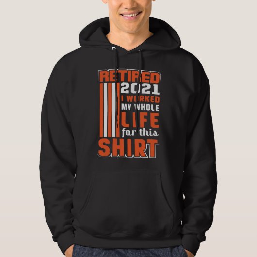 I worked my Whole Life Retirement Hoodie (Voorkant)