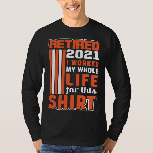I worked my Whole Life Retirement T-shirt (Voorkant)