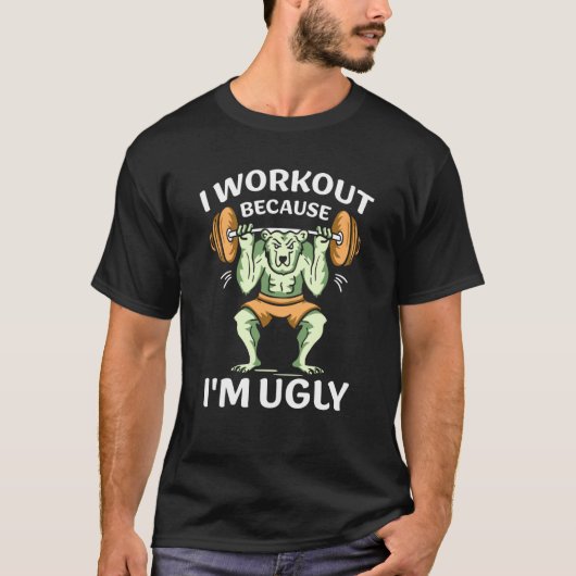 I Workout Because I'm Ugly Gym Sports Squat Fitnes T-shirt (Voorkant)