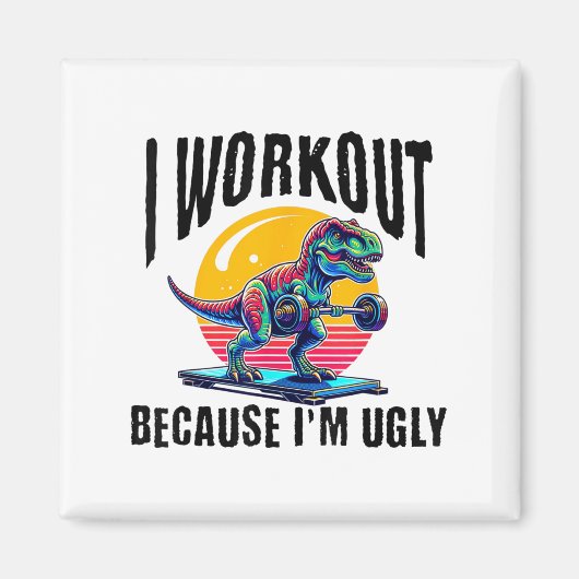 I Workout Because I'm Ugly Motivational  Magneet (Voorkant)